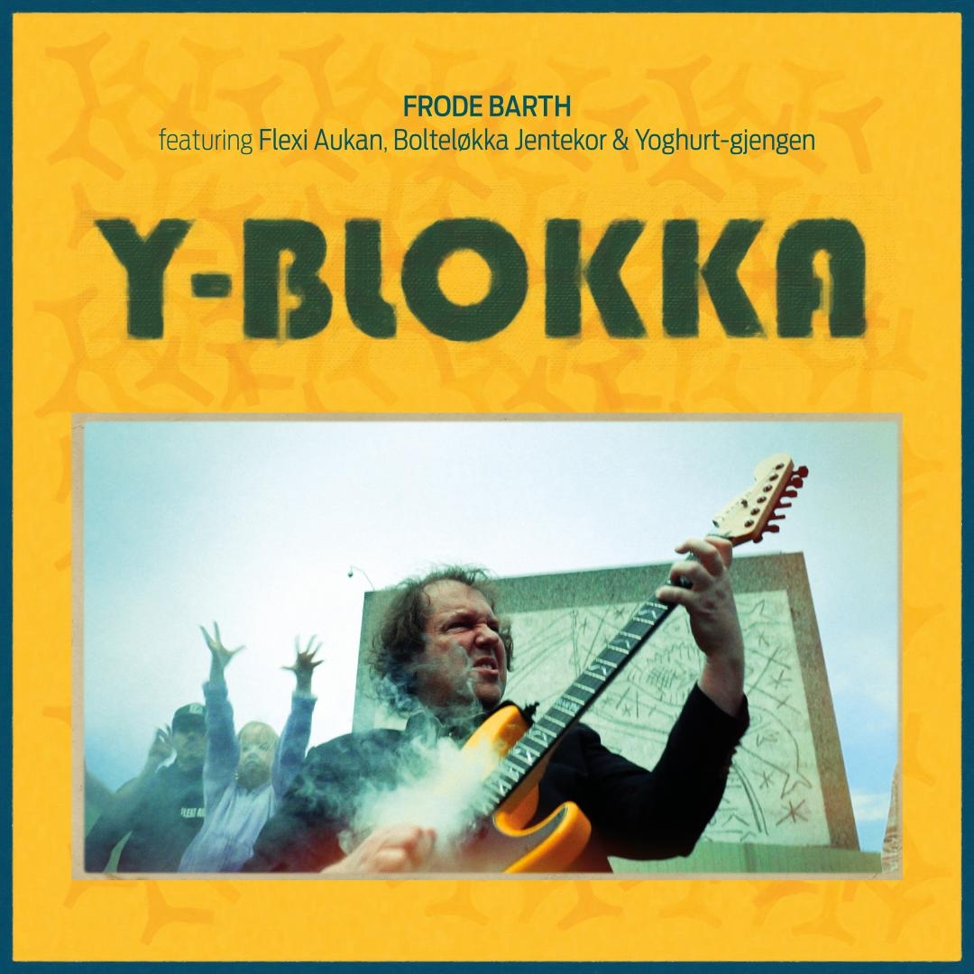 Yellow album cover for "Y-BLOKKA" by Frode Barth shows musician playing electric guitar with crowd in background, green title text on bright orange-yellow background