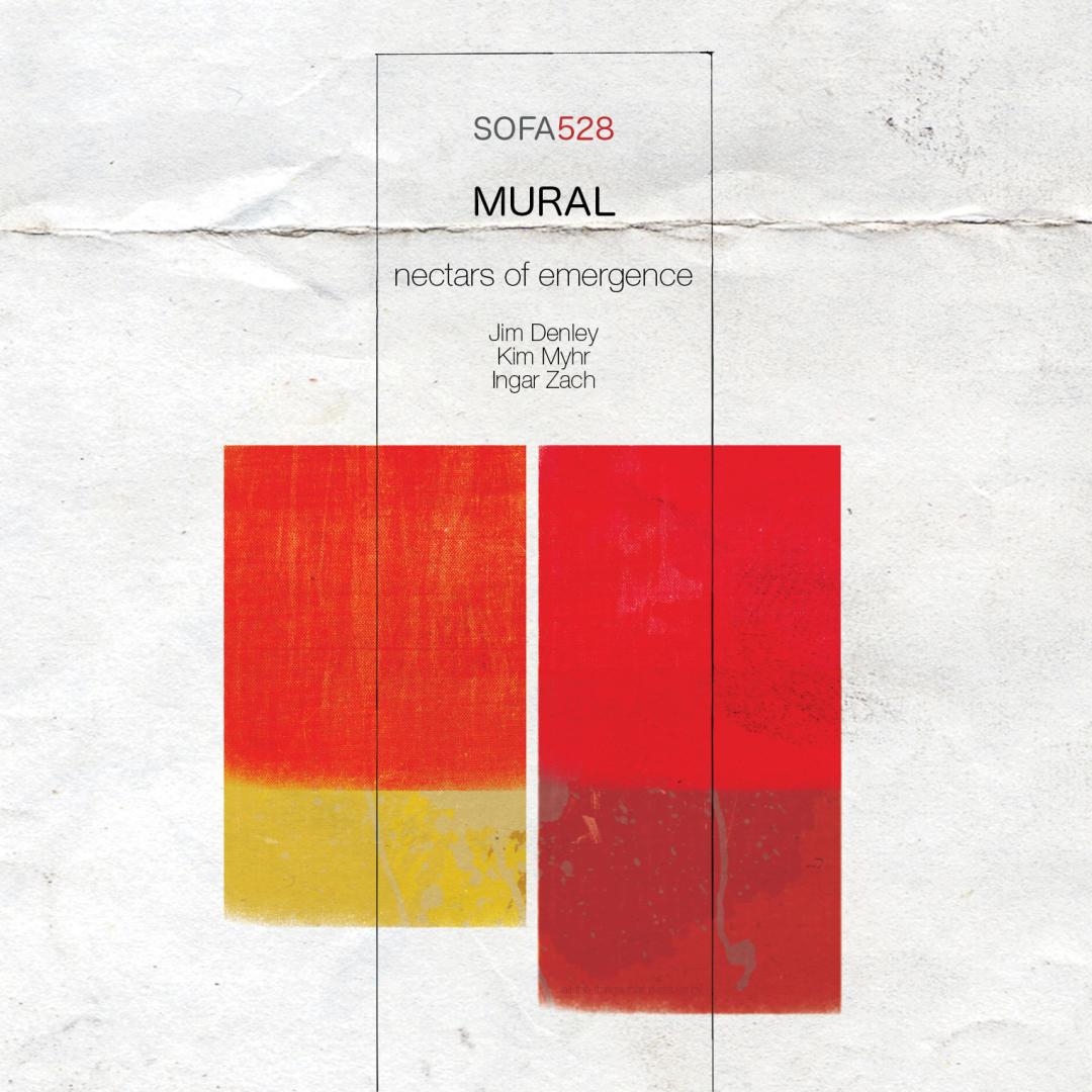 Album cover featuring abstract red and yellow painted rectangles on white textured background with "SOFA528 MURAL nectars of emergence" text and artist names Jim Denley, Kim Myhr, Ingar Zach